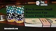 Five Lessons Small Businesses Can Learn From Casinos – Thai casinos 88