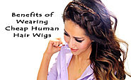 Benefits of Wearing Cheap Human Hair Wigs