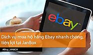 Website at https://janbox.com/blog/vi/dich-vu-mua-ho-hang-ebay-nhanh-chong-tien-loi/