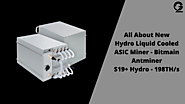 All About New Hydro Liquid Cooled ASIC Miner – Bitmain Antminer S19+ Hydro – 198TH/s