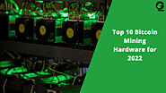 Top 10 Bitcoin Mining Hardware For 2022