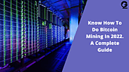 Know How To Do Bitcoin Mining In 2022. A Complete Guide