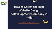 How to Select the Best Website Design & Development Company in India | Indian Website Company