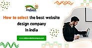 How to Select the Best Website Design and Development Company in India - Blog | Indian Website Company