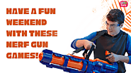 Website at https://funwithgameforyou.blogspot.com/2022/11/have-fun-weekend-with-these-nerf-gun_21.html