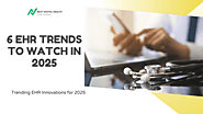 6 EHR Trends to Watch in 2025