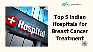 Top 5 Indian Hospitals for Breast Cancer Treatment