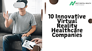 10 Innovative Virtual Reality Healthcare Companies