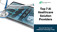 Top 7 AI Healthcare Solution Providers