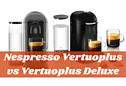 Nespresso Vertuoplus vs Vertuoplus Deluxe, Which One Do You Want?