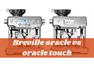 Breville Oracle vs Oracle Touch: What Coffee Machine Brands Will Win?