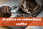 The Differences Between Arabica vs Colombian Coffe