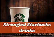 Top 15 Strongest Starbucks Drinks To Keep Your Spirit Awake