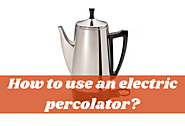 How To Use An Electric Percolator? - Your Ultimate Guide