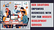 iGex Solutions Empowers Businesses with Top-Tier Website Development Services