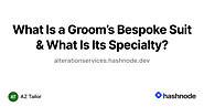 What Is a Groom’s Bespoke Suit & What Is Its Specialty?