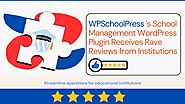 WPSchoolPress 's School Management WordPress Plugin Receives Rave Reviews from Institutions -- WPSchoolPress | PRLog