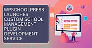 WPSchoolPress Launches Custom School Management Plugin Development Service