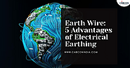 Earth Wire: 5 Advantages of Electrical Earthing