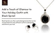 Add a Touch of Glamour to Your Holiday Outfit with Black Spinel