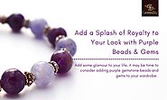 Add a Splash of Royalty to Your Look with Purple Beads & Gems