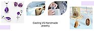 How to Compare Casting Jewellery VS Handmade Jewelry?