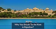Why You Should Tie the Knot in Rajasthan?