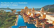 The Beauty Of Luxury Destination Weddings In Udaipur