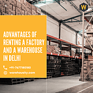 Advantages of Renting a Factory and a Warehouse in Delhi