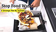 Australia Releases A Strategic Plan To Stop Food Waste