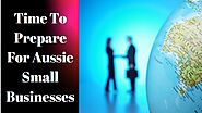 Time To Prepare For Aussie Small Businesses by aussie_way - Issuu