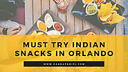 What are Some Popular and Must Try Indian Snacks in Orlando