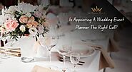 Is Appointing A Wedding Event Planner The Right Call?