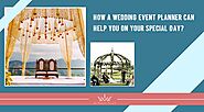 How A Wedding Event Planner Can Help You on Your Special Day?