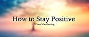 How To Stay Positive (And Avoid Negative Thinking) When Manifesting - Steph Social