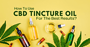 How To Use CBD Tincture Oil For The Best Results