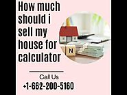 How much should i sell my house for calculator | Call +1-662-200-5160