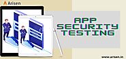 Application Security Testing: Arisen Technologies
