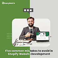 Five Common Mistakes to Avoid in Shopify Website Development by BinaryMetrix Technologies