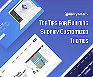 Top Tips for Building Shopify Customized Themes