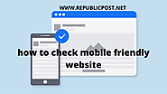How To Check Mobile Friendly Website - Republic Post Network