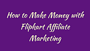 How to Make Money with Flipkart Affiliate Marketing: The Ultimate Post