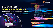 How Evolution of Web 2.0 To Web 3.0 Will Benefit Businesses Worldwide?