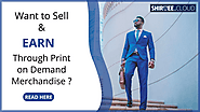 Do you want to sell and earn through print on demand merchandise?