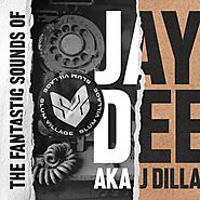 The Fantastic Sounds of Jay Dee AKA J Dilla