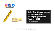 Units And Measurement 2021 JEE Mains All Attempts Questions | Physics | IJNO