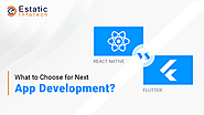 Flutter vs. React Native – What to Choose for Next App Development?
