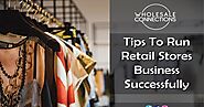 Tips to Run Retail Stores Business Successfully