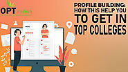 Profile Building(Tip 1) : How This Helps You to Get in Top Colleges