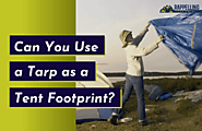 Footprint vs. Tarp: Can You Use a Tarp as a Tent Footprint?